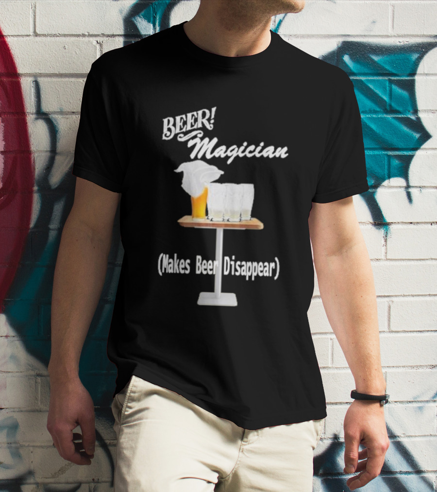 Beer Magician Magic Trick Makes Beer Disappear With Four Empty Glasses T-Shirt