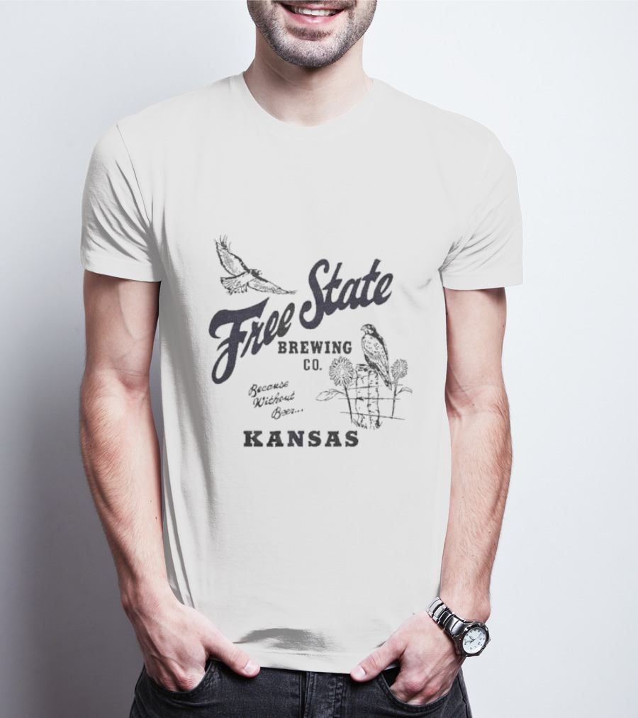 Free State Brewing Co Kansas Because Without Beer T-Shirt