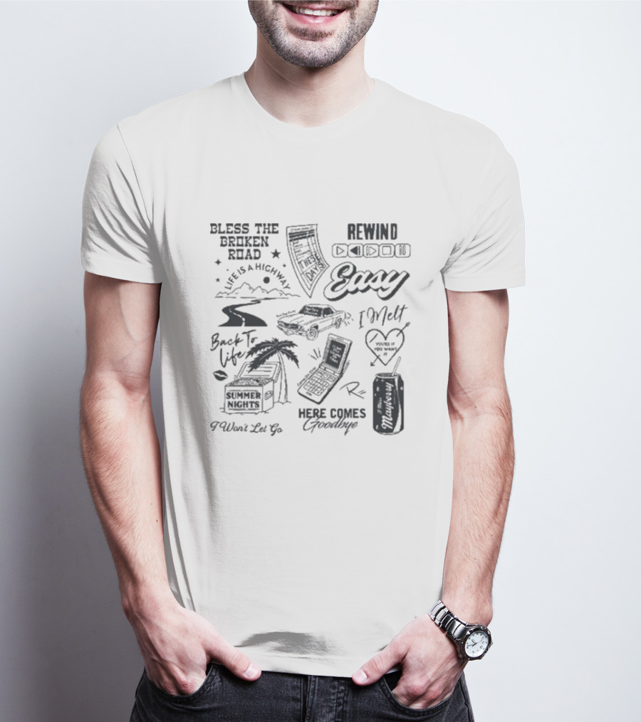 Bless The Broken Road Life Is A Highway Easy Rewind Summer Nights Here Comes Goodbye T-Shirt