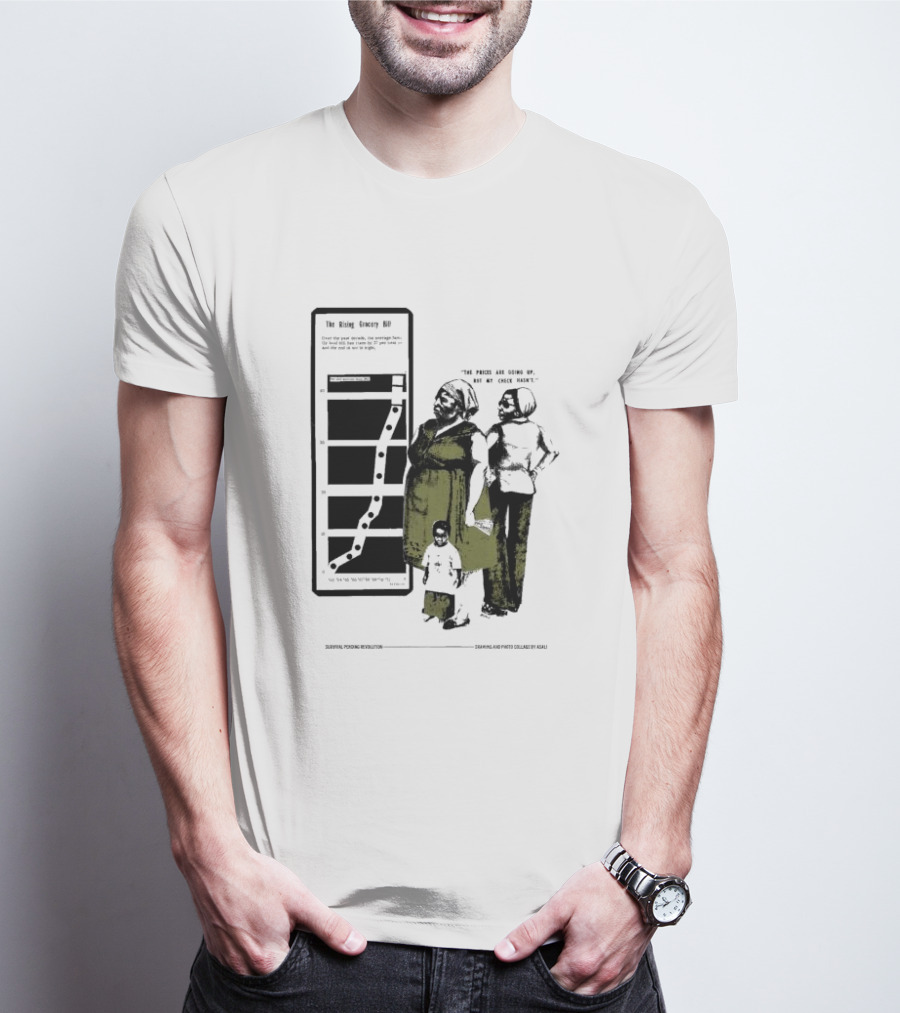 The Rising Grocery Bill The Prices Are Going Up But My Check Hasn’t Survival Pending Revolution Drawing And Photo Collage By Kali T-Shirt