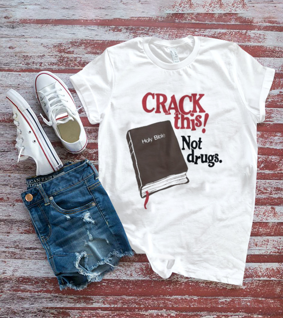 CRACK This Holy Bible Not Drugs T-Shirt