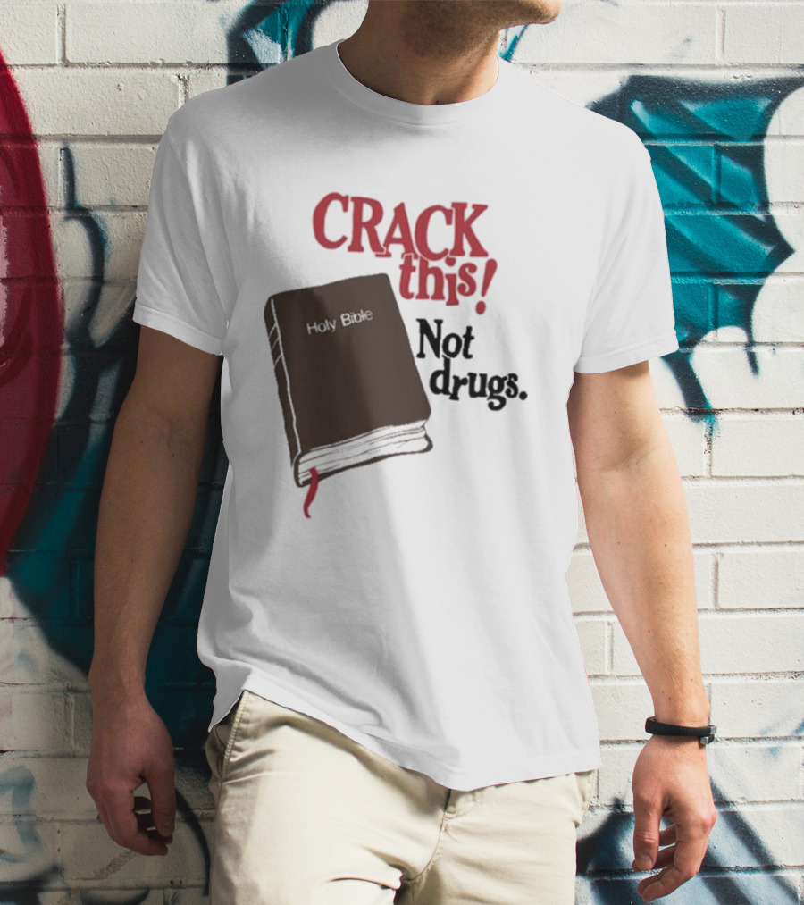 CRACK This Holy Bible Not Drugs T-Shirt