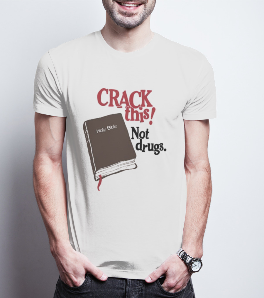 CRACK This Holy Bible Not Drugs T-Shirt