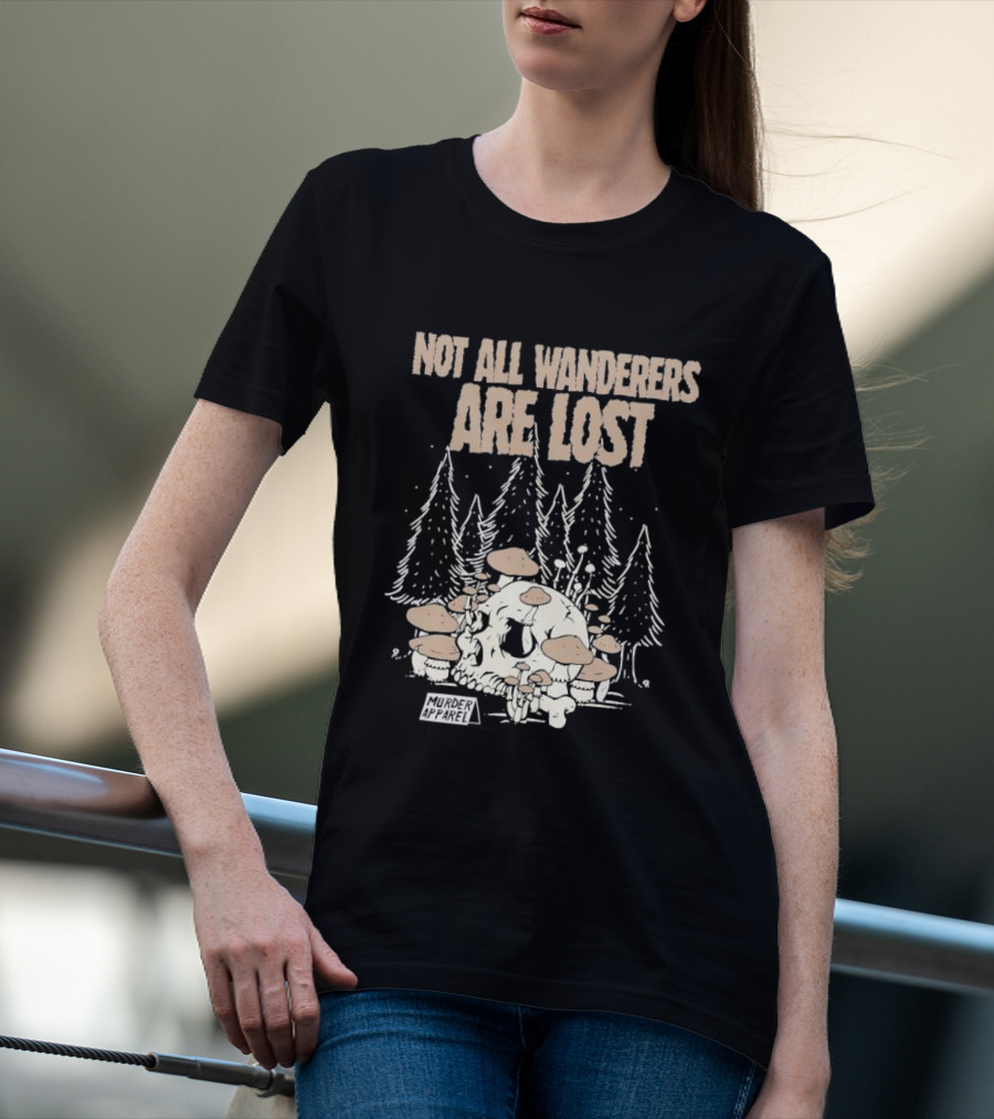 Not All Wanderers Are Lost Skull Mushrooms Murder Apparel Forest Scene T-Shirt