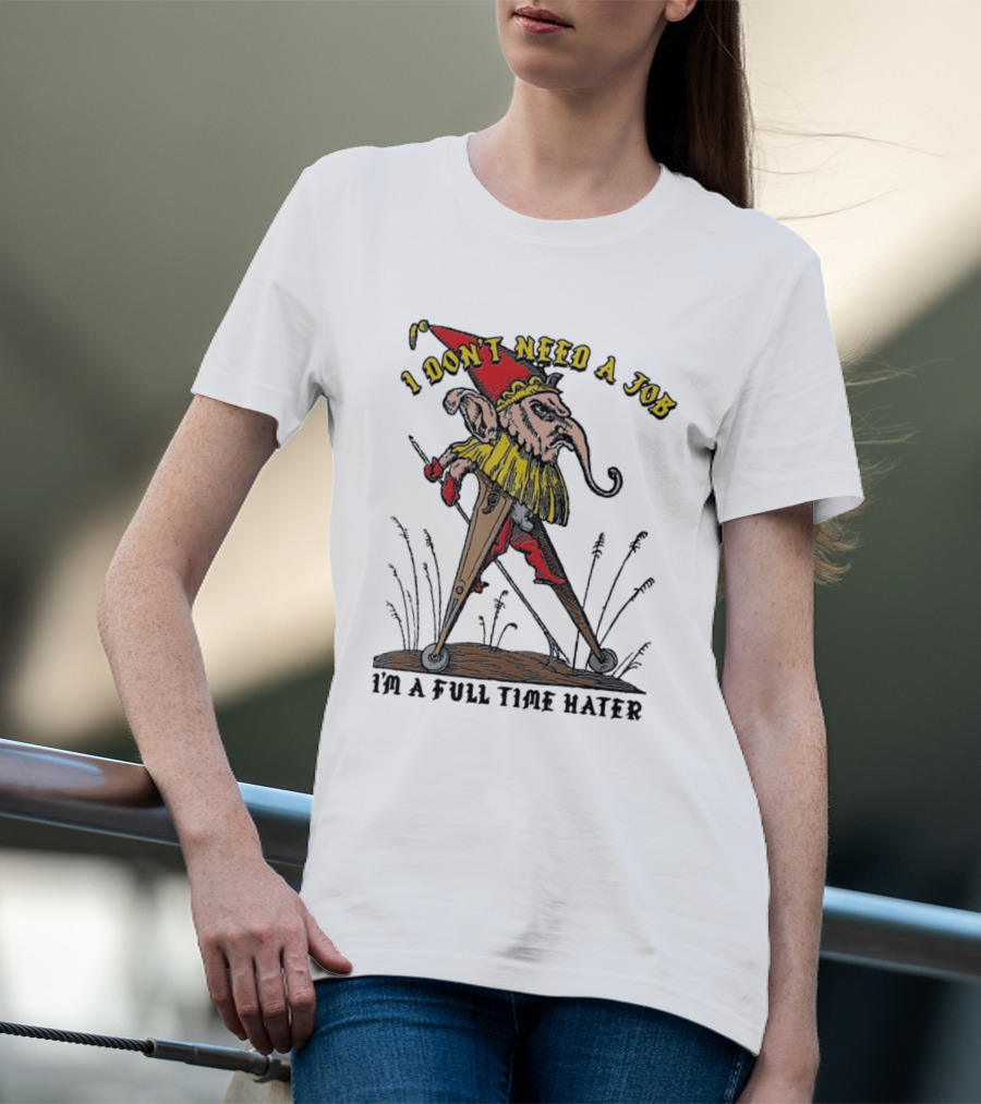 I Don't Need A Job I'm A Full Time Hater Gnome With Compass T-Shirt