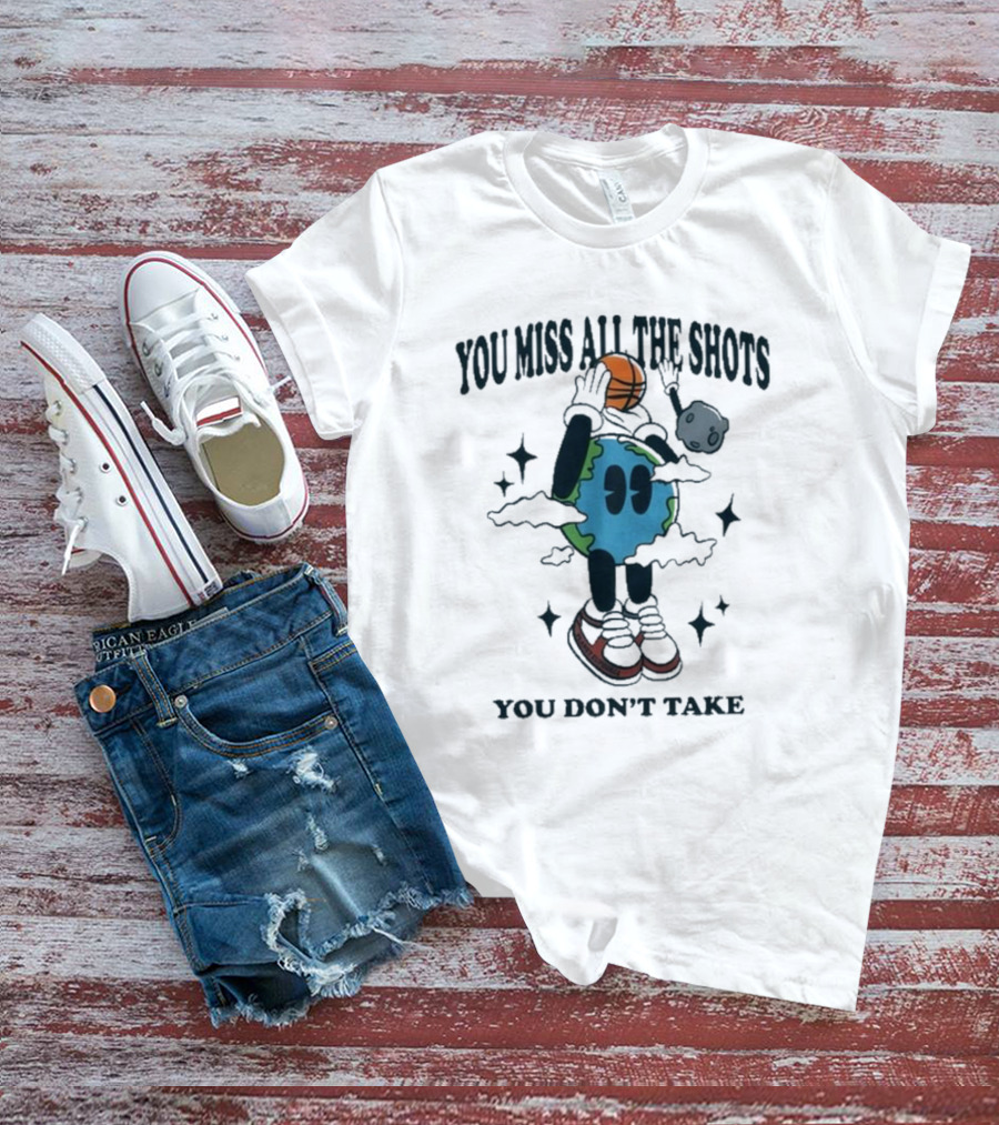 You Miss All The Shots You Don’t Take Cartoon Earth Basketball Planet Euphoria T-Shirt