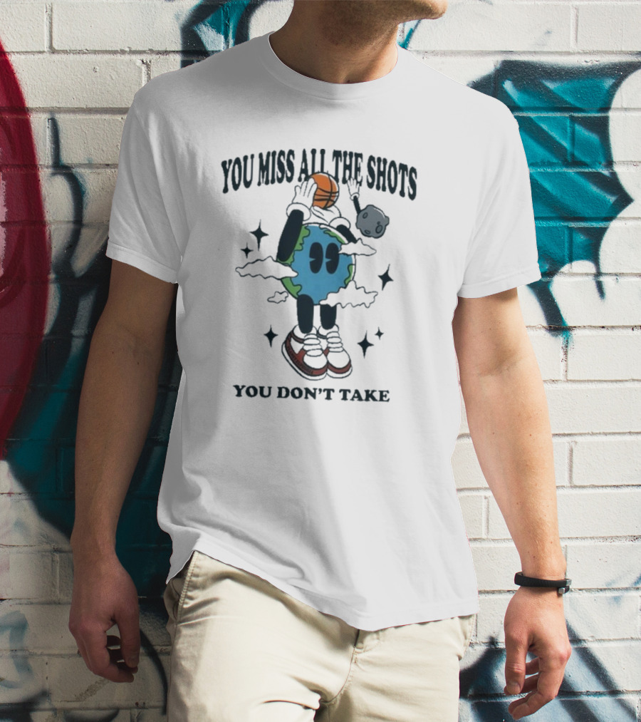 You Miss All The Shots You Don’t Take Cartoon Earth Basketball Planet Euphoria T-Shirt