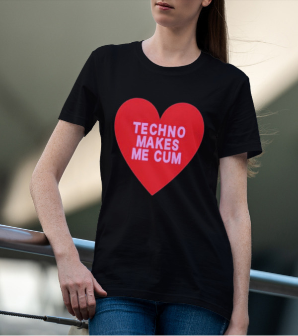 Techno Makes Me Cum Heart T-Shirt