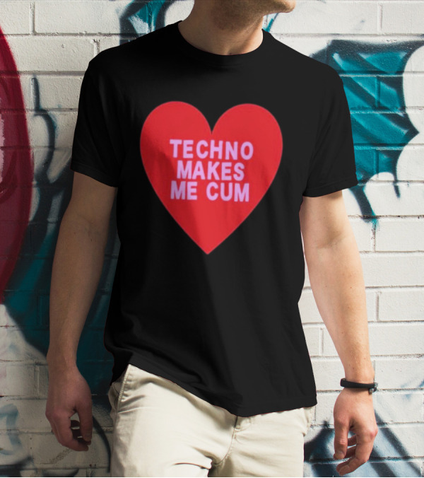 Techno Makes Me Cum Heart T-Shirt