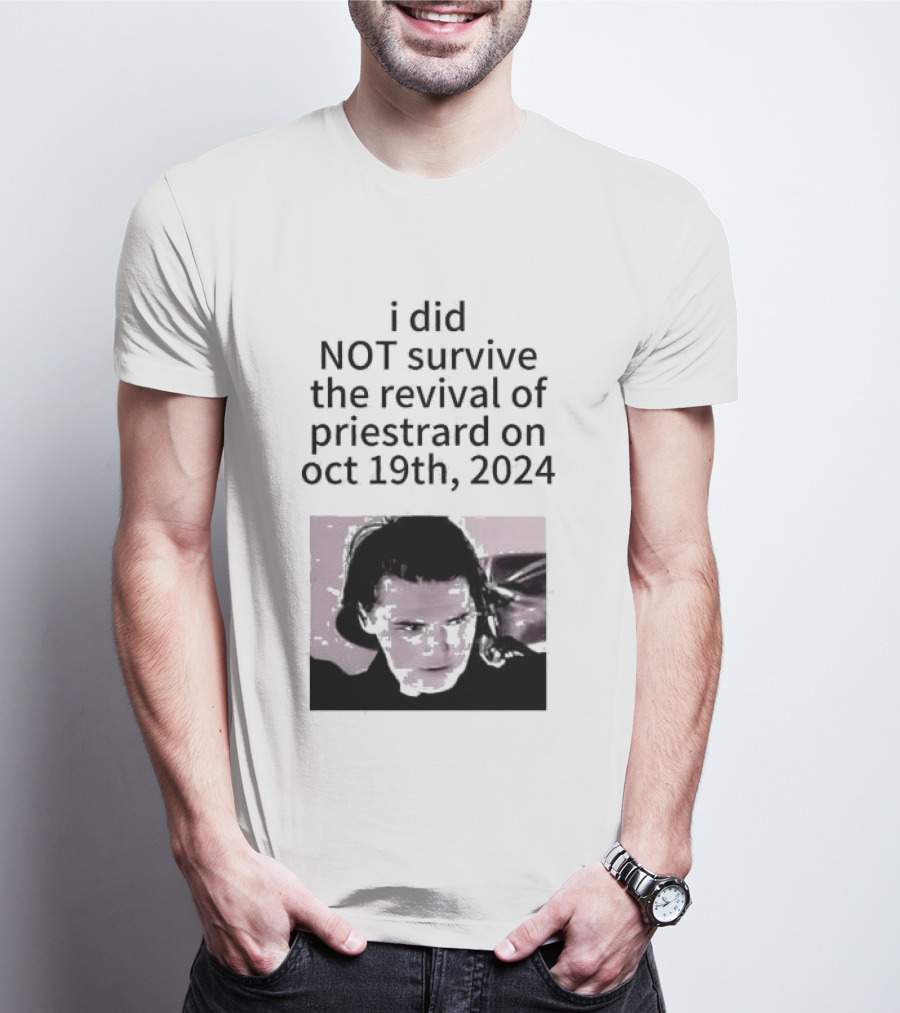I Did Not Survive The Revival Of Priestrard On October 19th T-Shirt