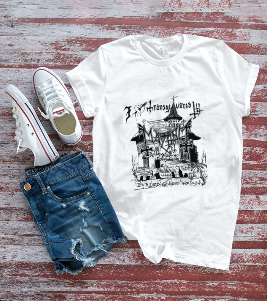 I Love Transylvania Mayhem Buried By Time And Dust T-Shirt