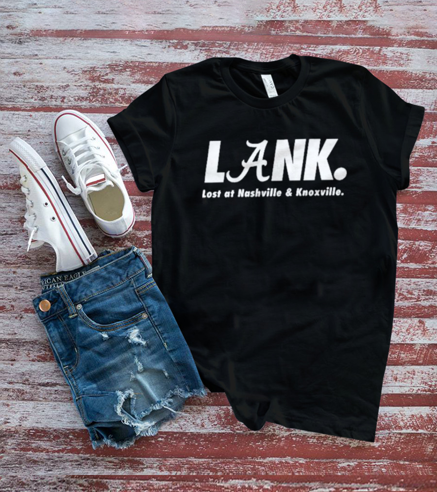 Alabama Crimson Tide L.A.N.K. Lost At Nashville And Knoxville T-Shirt