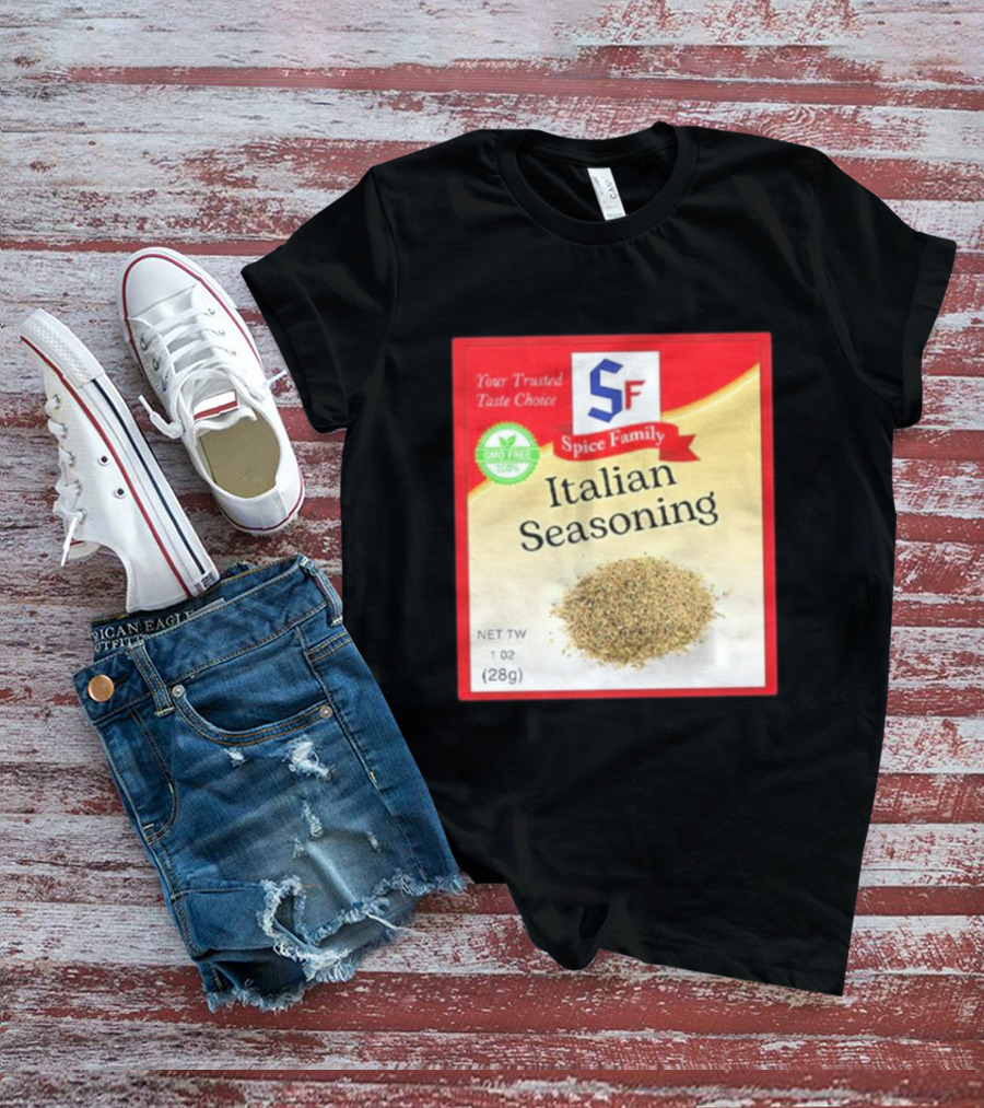 Spice Family Italian Seasoning Your Trusted Taste Choice 28g GMO Free T-Shirt
