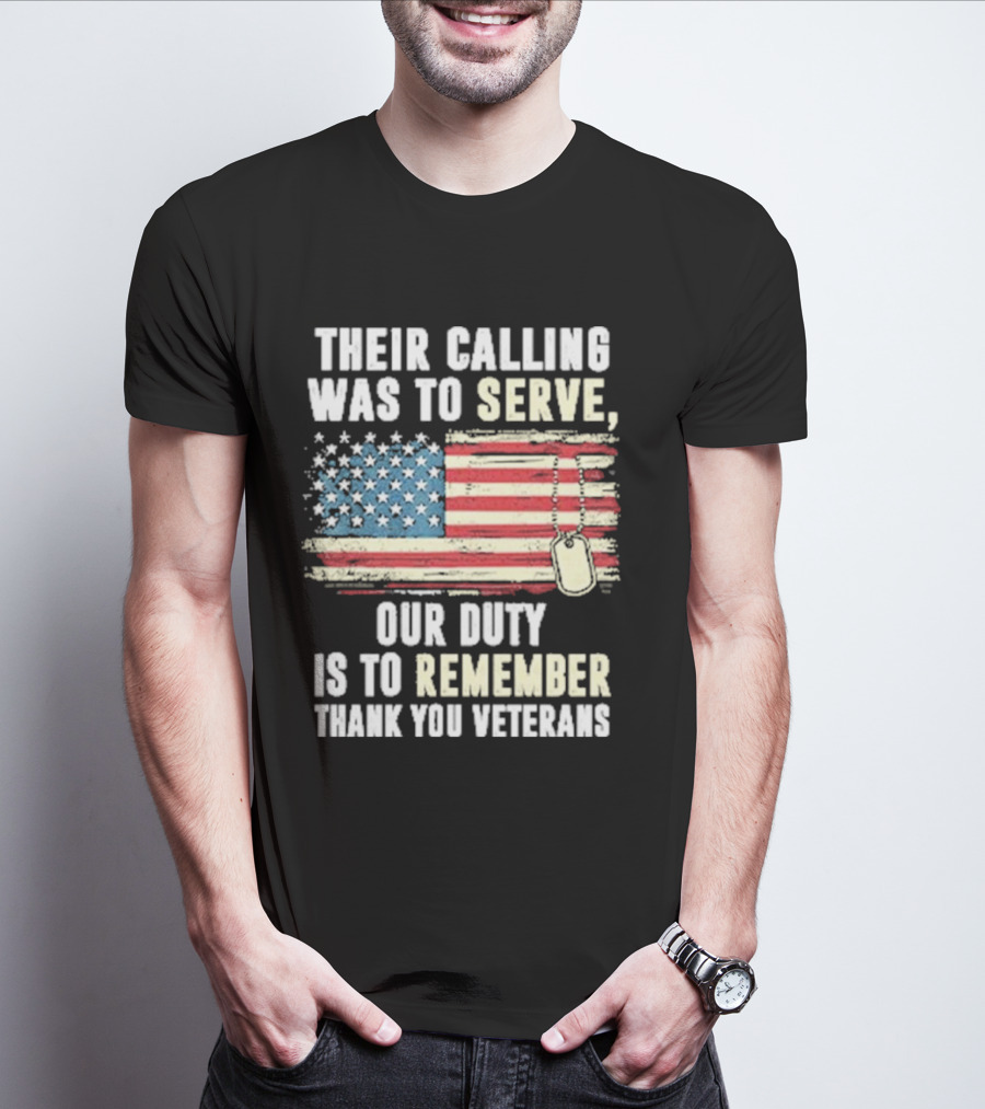 Their Calling Was To Serve Our Duty Is To Remember Thank You Veterans American Flag Dog Tags T-Shirt