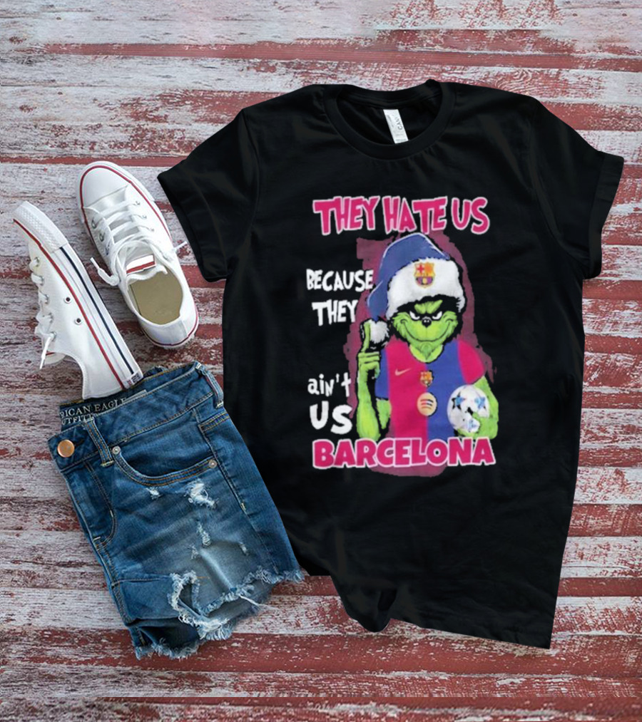 THEY HATE US BECAUSE THEY AIN'T US BARCELONA GRINCH SOCCER BALL T-Shirt