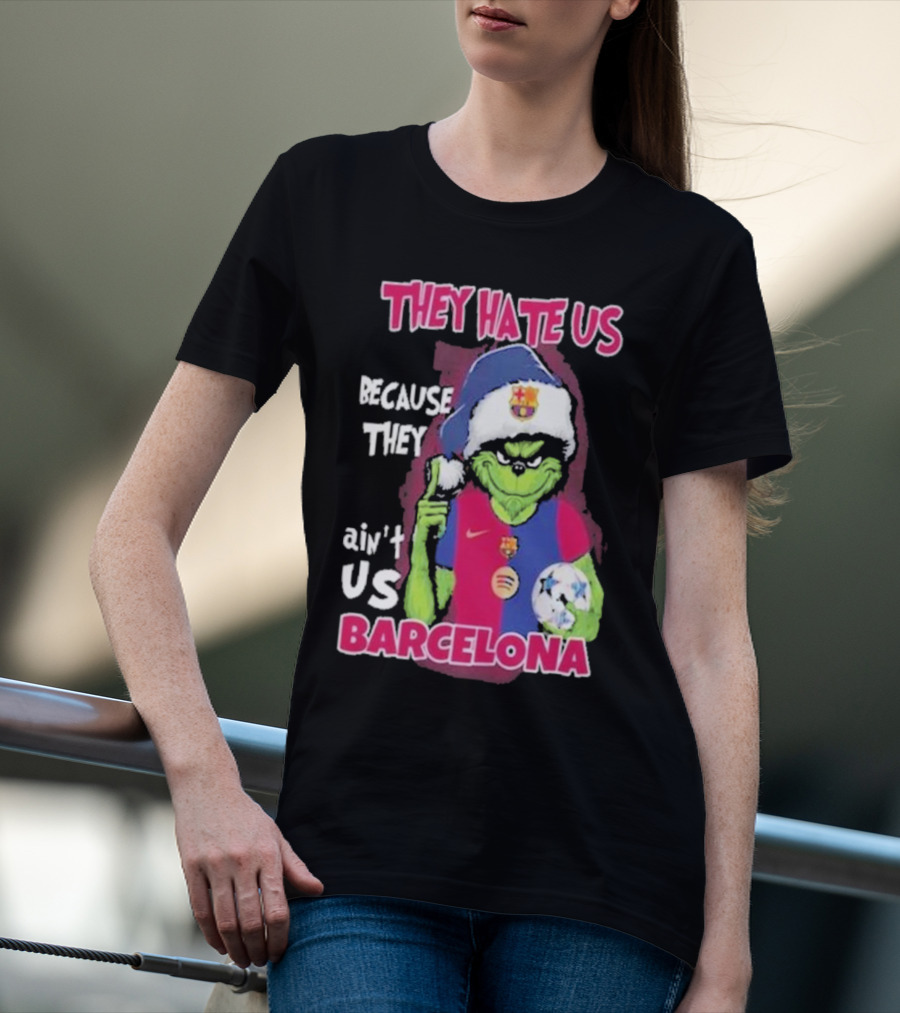 THEY HATE US BECAUSE THEY AIN'T US BARCELONA GRINCH SOCCER BALL T-Shirt