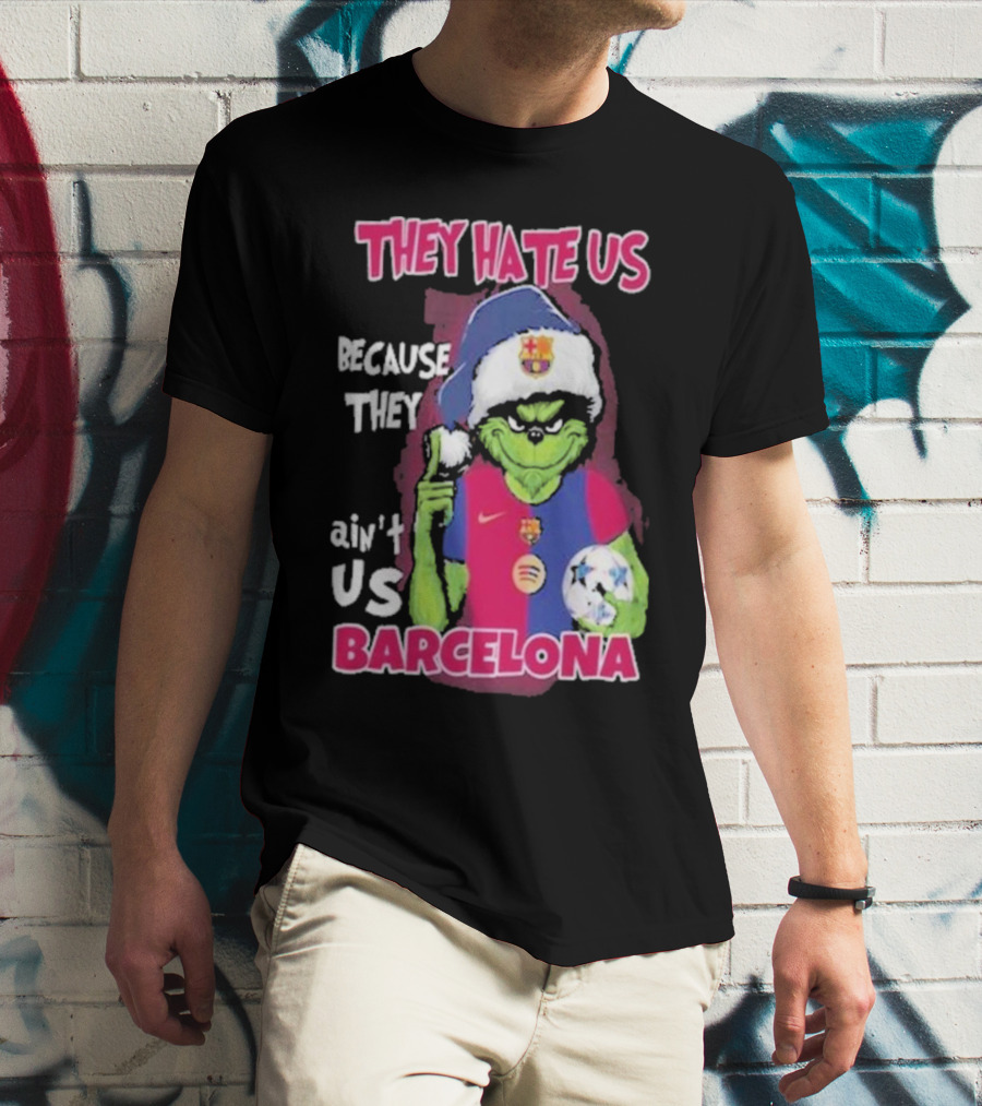 THEY HATE US BECAUSE THEY AIN'T US BARCELONA GRINCH SOCCER BALL T-Shirt