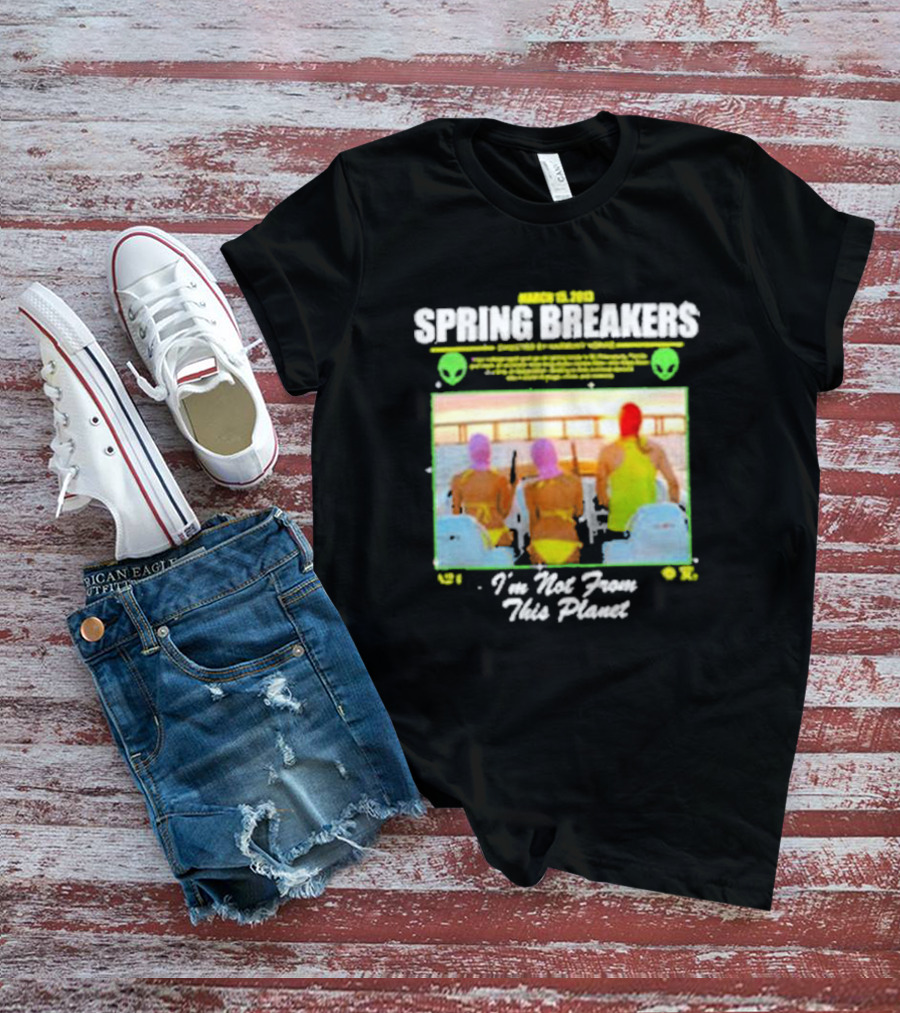 Spring Breakers March 22 2013 I'm Not From This Planet Harmony Korine T-Shirt
