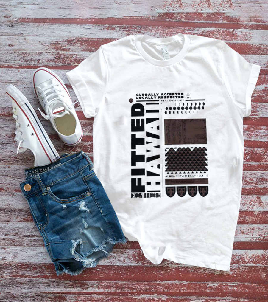 Globally Accepted Locally Respected Fitted Hawaii Aloha Served Daily 306 5 40 Fj 18974 56022 T-Shirt