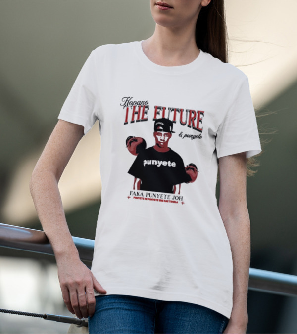 Kopano The Future And Punyete Faka Punyete Joh Punyete Ke Punyete Ene Rae Tshela T-Shirt
