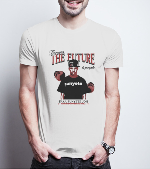 Kopano The Future And Punyete Faka Punyete Joh Punyete Ke Punyete Ene Rae Tshela T-Shirt