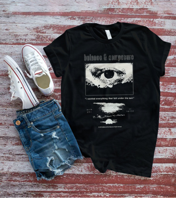 Balance And Composure I Wanted Everything That Fell Under The Sun With You In Spirit T-Shirt