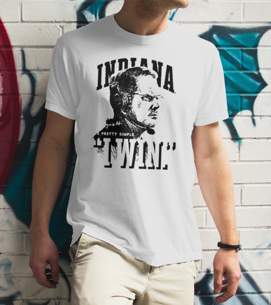 Indiana Coach Cignetti It's Pretty Simple I Win T-Shirt