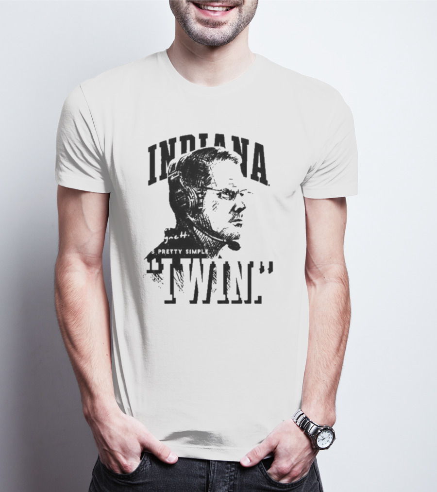 Indiana Coach Cignetti It's Pretty Simple I Win T-Shirt