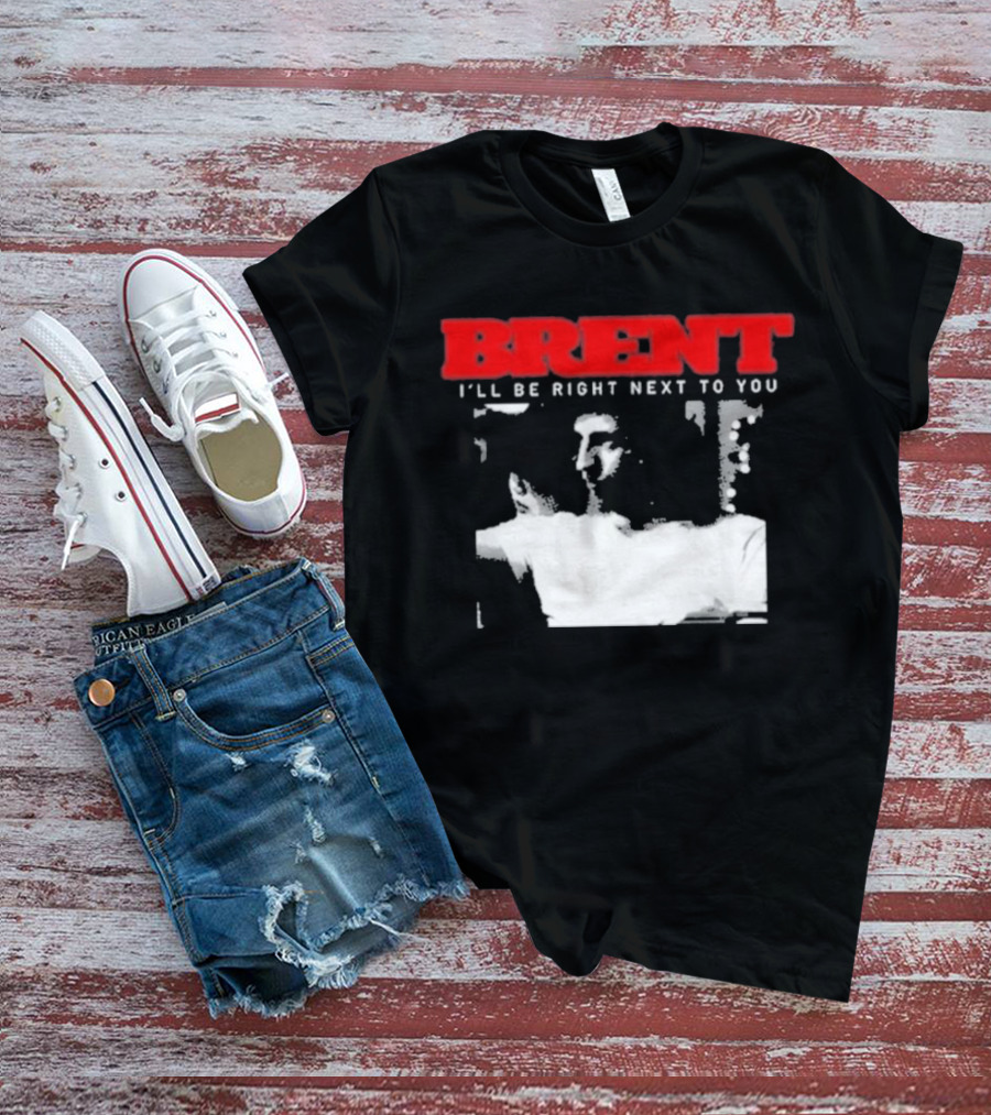 Brent I'll Be Right Next To You Retro Monochrome T-Shirt