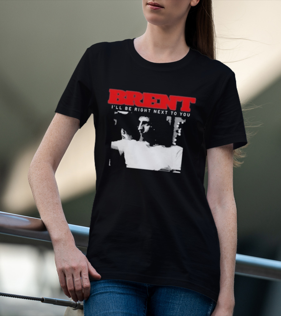 Brent I'll Be Right Next To You Retro Monochrome T-Shirt