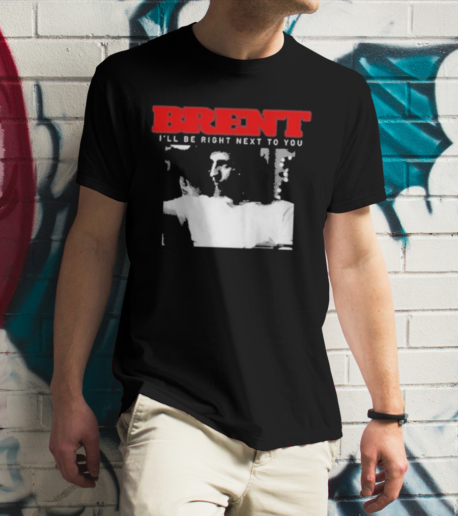 Brent I'll Be Right Next To You Retro Monochrome T-Shirt