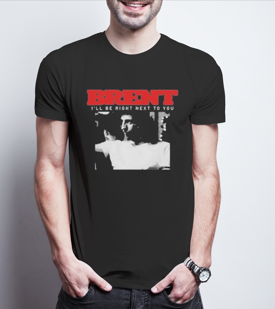 Brent I'll Be Right Next To You Retro Monochrome T-Shirt