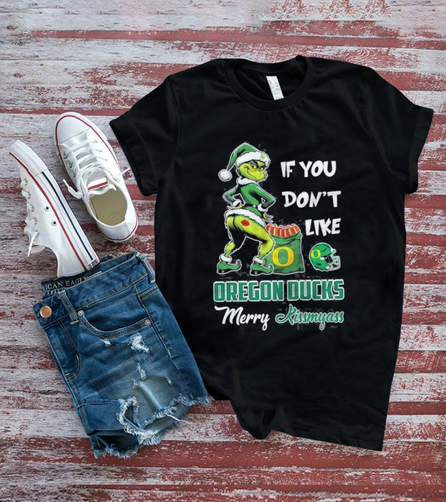 If You Don’t Like Oregon Ducks Merry Kissmyass Grinch Santa Football T-Shirt