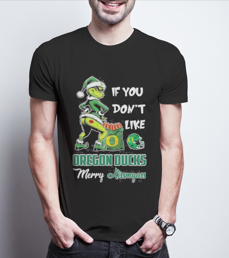If You Don’t Like Oregon Ducks Merry Kissmyass Grinch Santa Football T-Shirt
