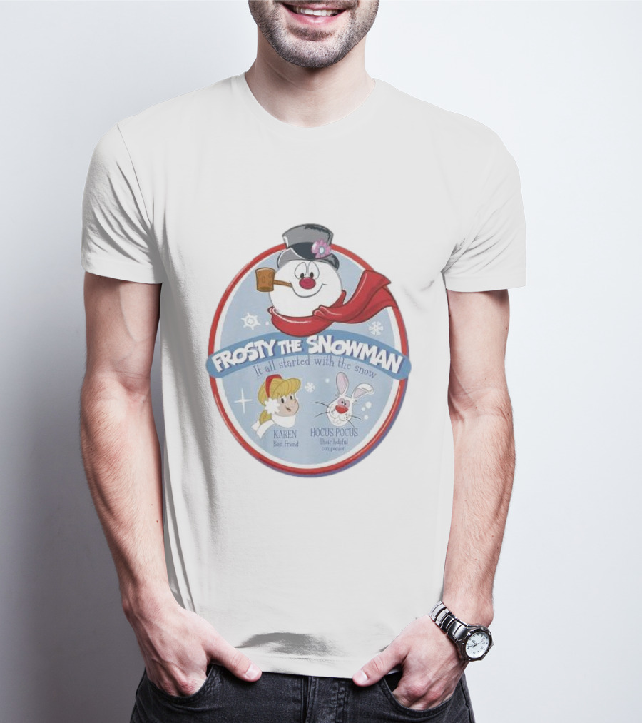 Frosty The Snowman It All Started With The Snow Karen Best Friend Hocus Pocus Their Helpful Companion T-Shirt