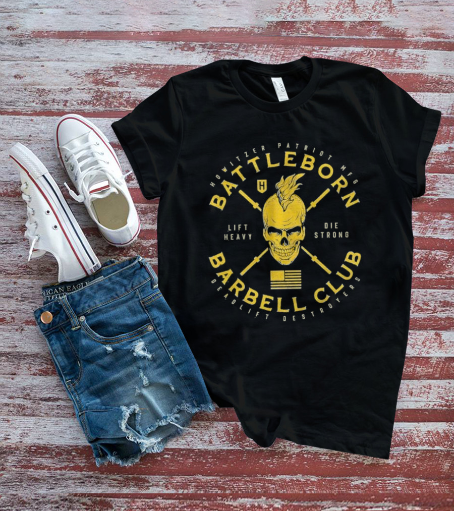 Battleborn Barbell Club Deadlift Destroyers Howitzer Patriot Mfg Lift Heavy Die Strong T-Shirt