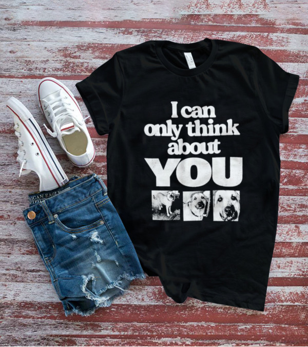 I Can Only Think About You Dog Images Zara T-Shirt