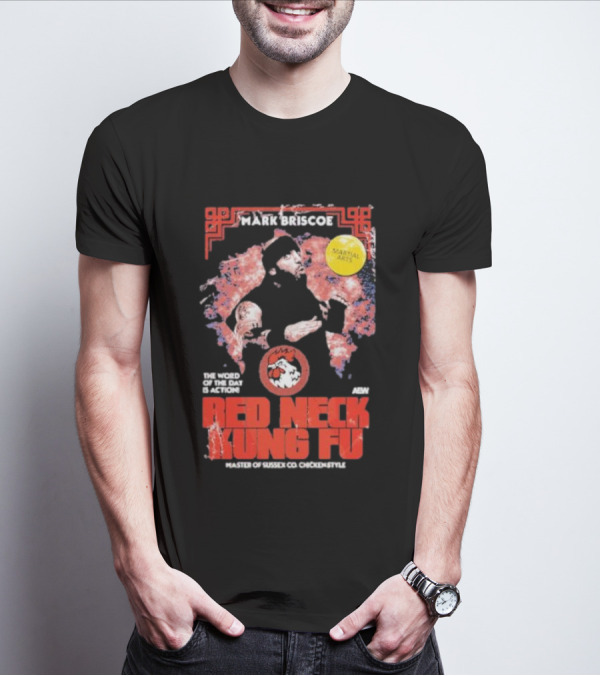 Mark Briscoe Red Neck Kung Fu Martial Arts Master The Word Of The Day Is Action T-Shirt