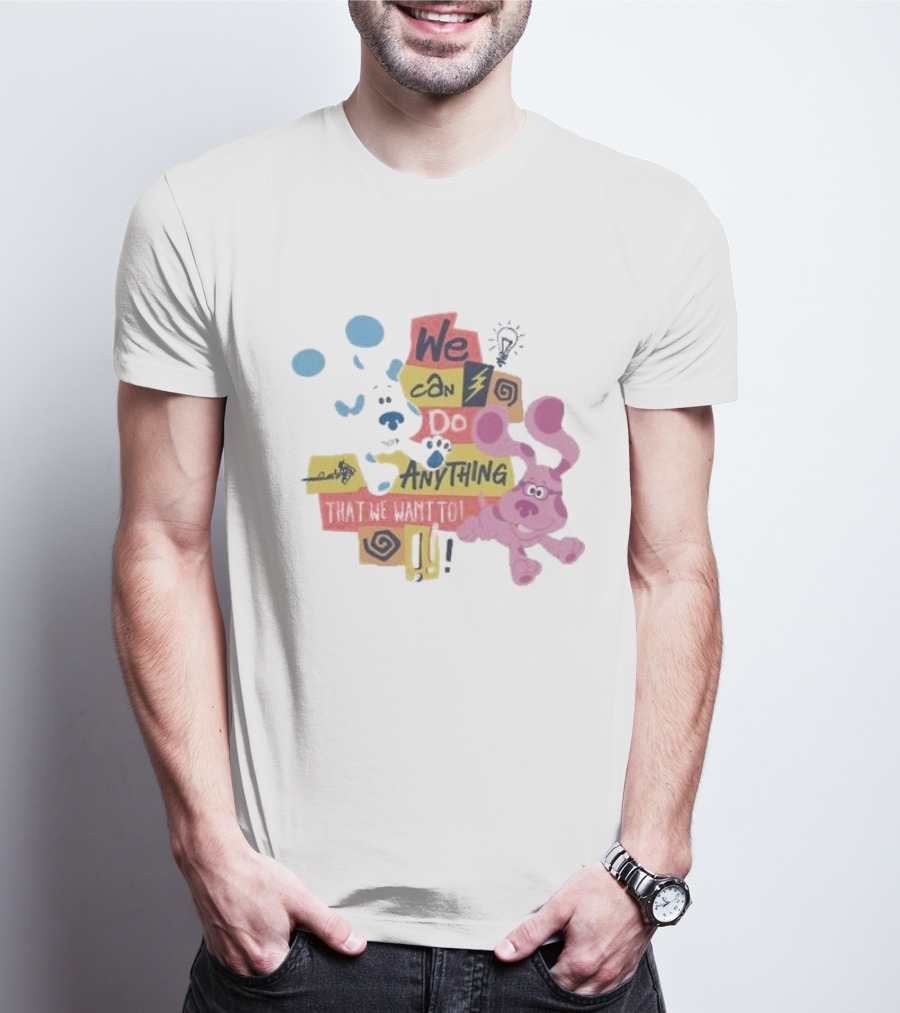 We Can Do Anything That We Want To Blue Clues Toddler T-Shirt