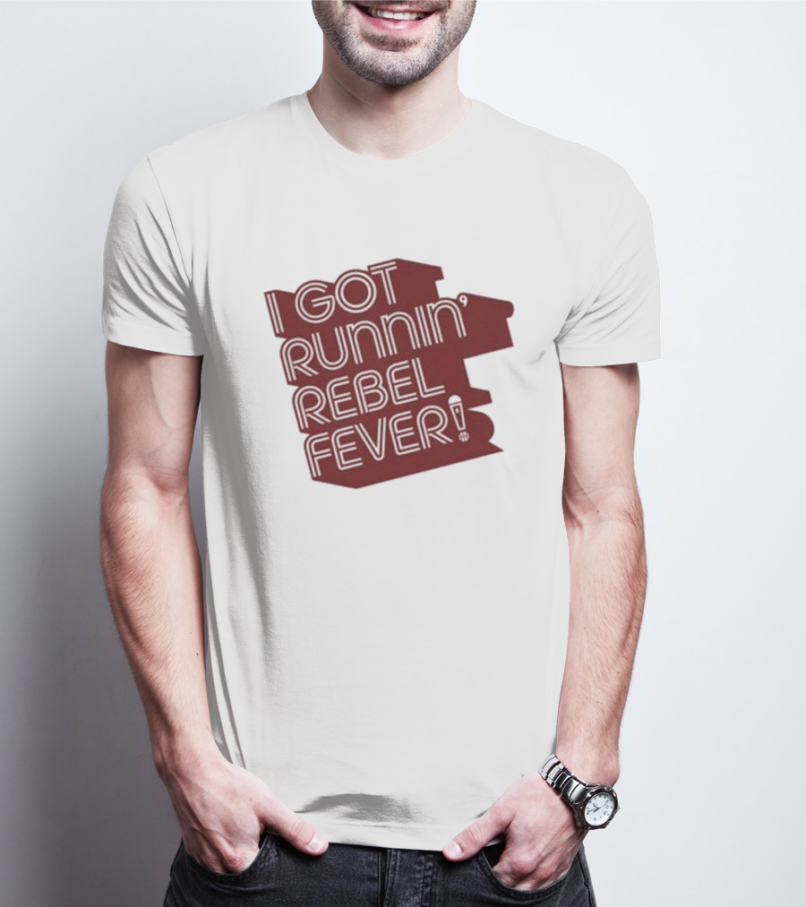 I Got Runnin’ Rebel Fever T-Shirt