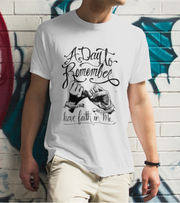 A Day To Remember Have Faith In Me Hand In Hand I Never Said T-Shirt