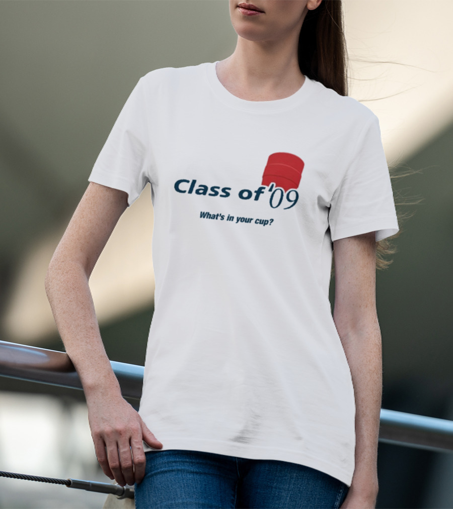 Class Of ’09 Double Cup What's In Your Cup? T-Shirt