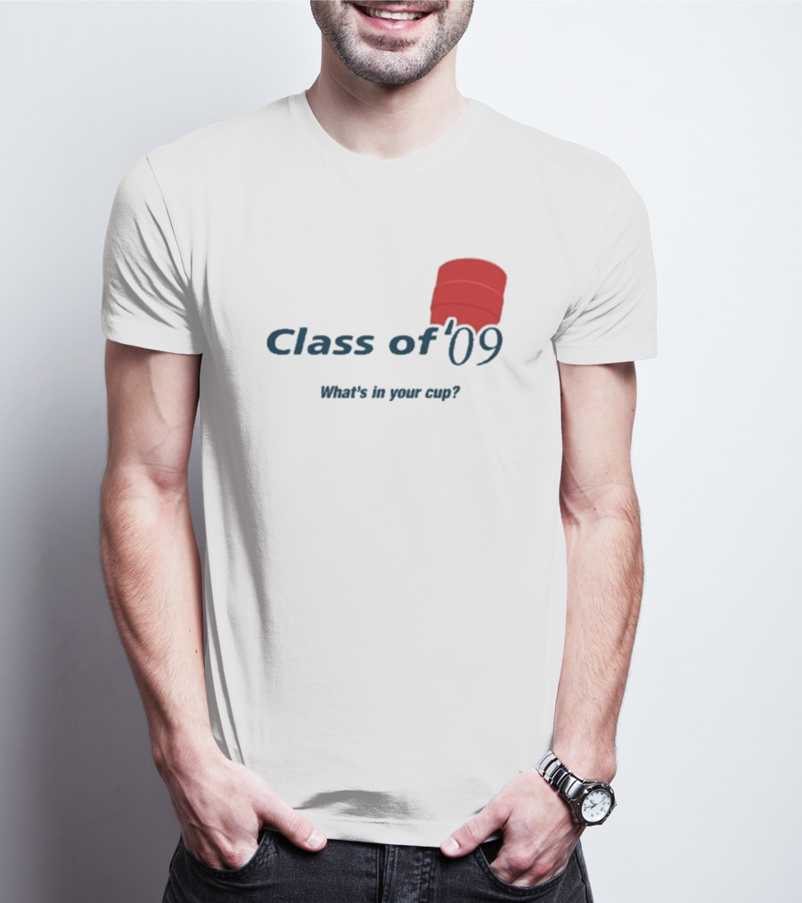 Class Of ’09 Double Cup What's In Your Cup? T-Shirt