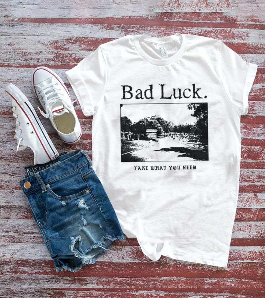 Bad Luck Take What You Need Scenic Street View T-Shirt