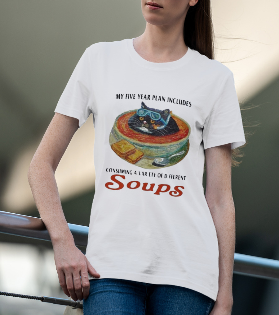 Five Year Plan With Cat In Soup And Bread Includes Consuming A Variety Of Soups T-Shirt