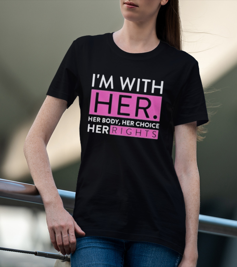I'm With Her Body Her Choice Her Rights T-Shirt