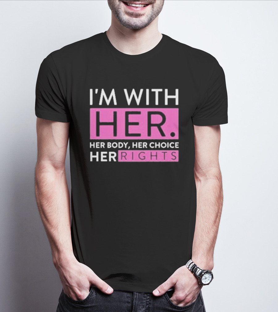 I'm With Her Body Her Choice Her Rights T-Shirt