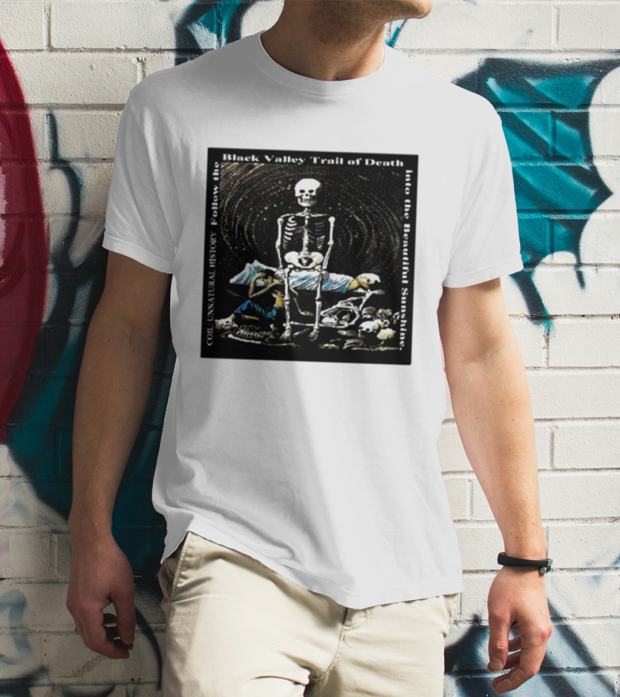 Coil Unnatural History Black Valley Trail Of Death Into The Beautiful Sunshine Skeleton T-Shirt