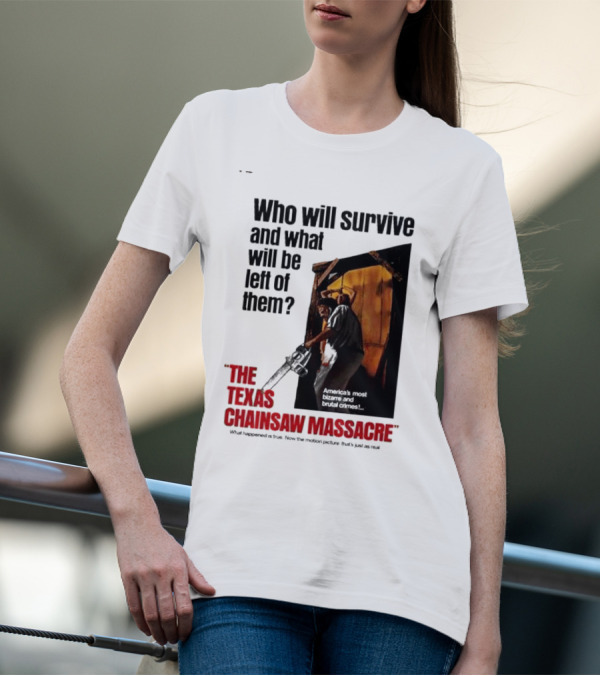 The Texas Chainsaw Massacre Who Will Survive And What Will Be Left Of Them America's Most Bizarre And Brutal Crimes T-Shirt