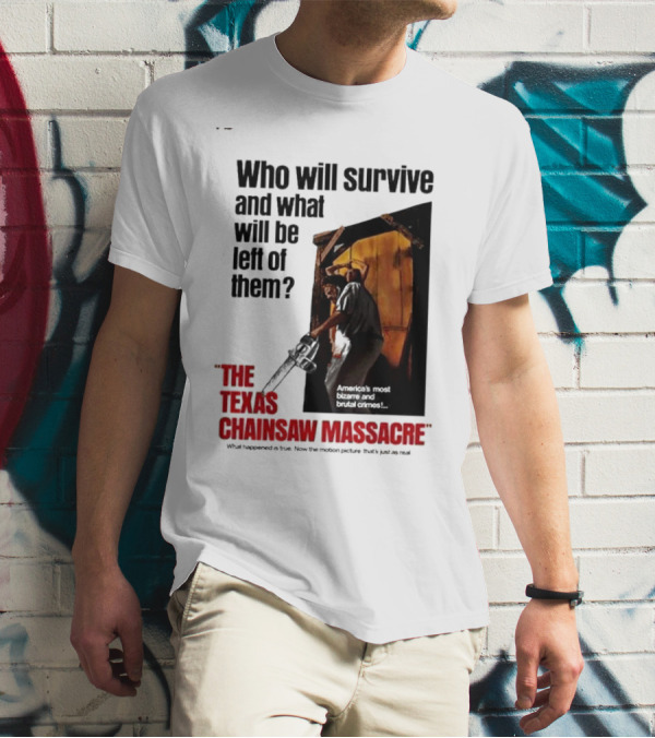 The Texas Chainsaw Massacre Who Will Survive And What Will Be Left Of Them America's Most Bizarre And Brutal Crimes T-Shirt